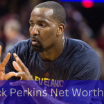 Kendrick Perkins Net Worth 2023