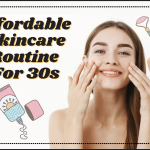 Affordable Skincare Routine For 30s- All You Should Know!
